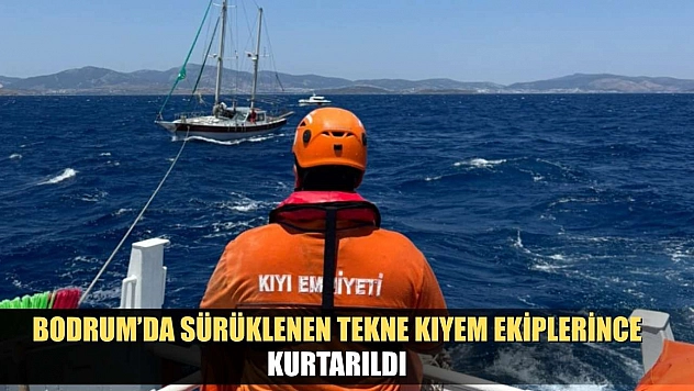 Bodrum'da sürüklenen tekne KIYEM ekiplerince kurtarıldı