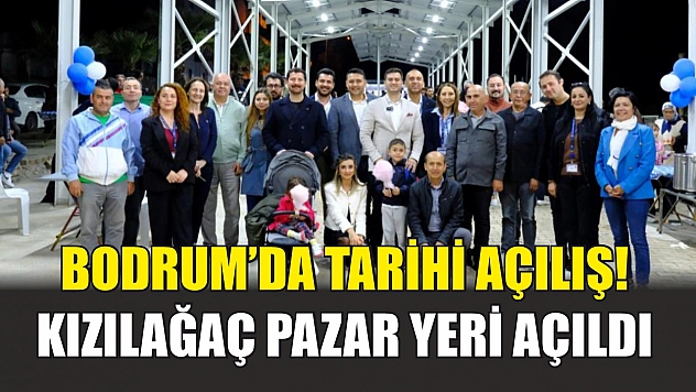 Bodrum'da tarihi açılış! Kızılağaç Pazar Yeri açıldı
