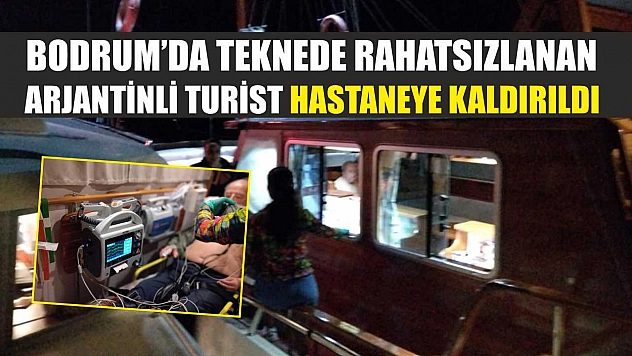 Bodrum'da Teknede Rahatsızlanan Arjantinli Turist Hastaneye Kaldırıldı