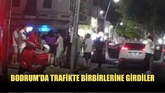 Bodrum'da trafikte birbirlerine girdiler