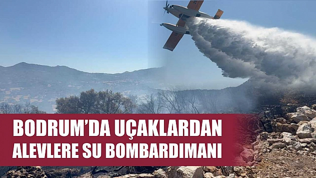 Bodrum'da uçaklardan alevlere su bombardımanı