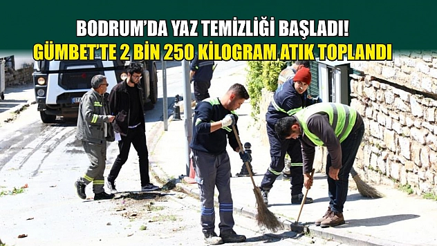 Bodrum'da yaz temizliği başladı! Gümbet'te 2 bin 250 kilogram atık toplandı