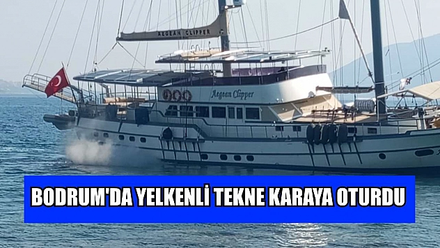 Bodrum'da yelkenli tekne karaya oturdu