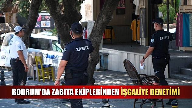 Bodrum'da zabıta ekiplerinden işgaliye denetimi