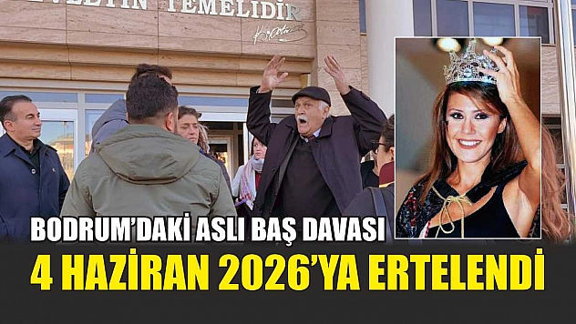 Bodrum'daki Aslı Baş Davası 4 Haziran 2026'ya Ertelendi