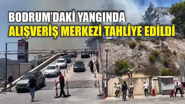 Bodrum'daki yangında alışveriş merkezi tahliye edildi