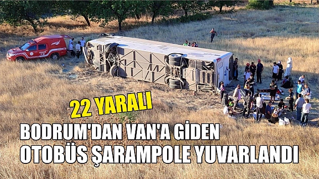 Bodrum'dan Van'a Giden Otobüs Şarampole Yuvarlandı 22 Yaralı