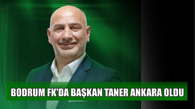 Bodrum FK'da Başkan Taner Ankara oldu