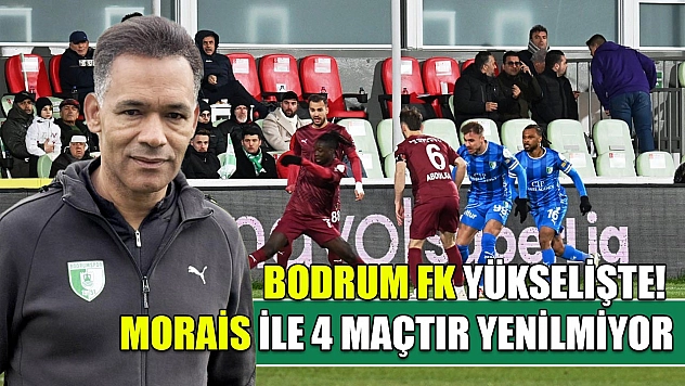 Bodrum FK yükselişte! Morais ile 4 maçtır yenilmiyor