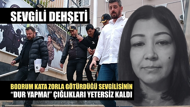 Bodrum kata zorla götürdüğü sevgilisinin 'Dur yapma!' çığlıkları yetersiz kaldı