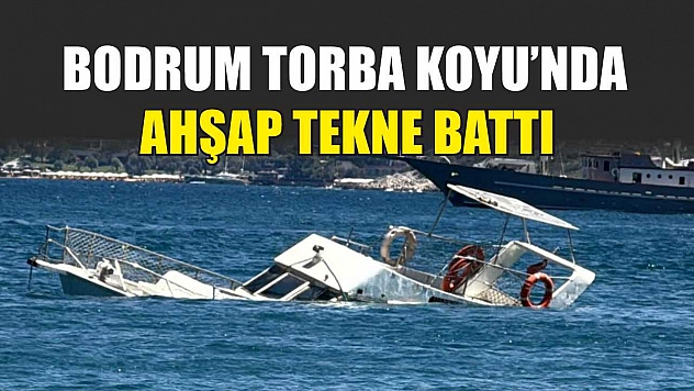 Bodrum Torba Koyu'nda Ahşap Tekne Battı