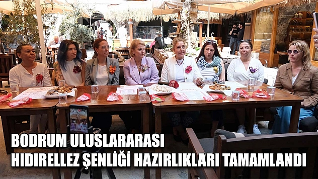 Bodrum Uluslararası Hıdırellez Şenliği hazırlıkları tamamlandı