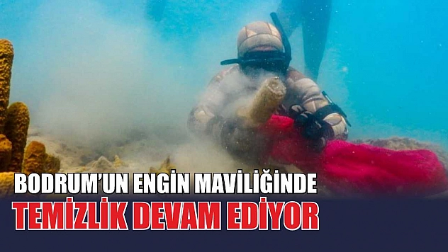 Bodrum'un engin maviliğinde temizlik devam ediyor