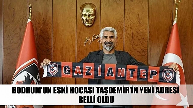 Bodrum'un eski hocası Taşdemir'in yeni adresi belli oldu