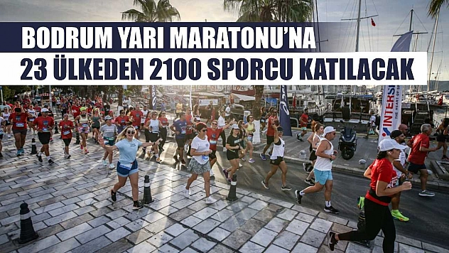 Bodrum Yarı Maratonu'na 23 ülkeden 2100 sporcu katılacak