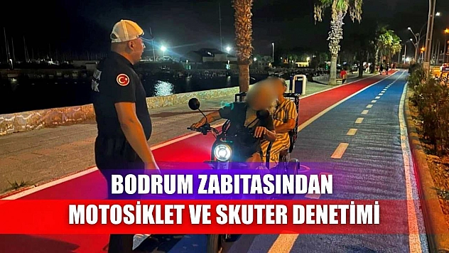 Bodrum zabıtasından motosiklet ve skuter denetimi