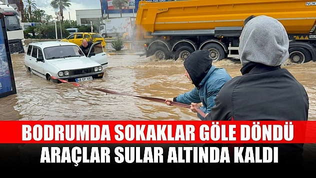 Bodrumda sokaklar göle döndü araçlar sular altında kaldı