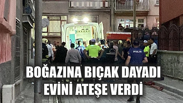 Boğazına bıçak dayadı, evini ateşe verdi