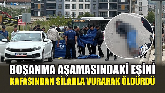Boşanma aşamasındaki eşini kafasından silahla vurarak öldürdü