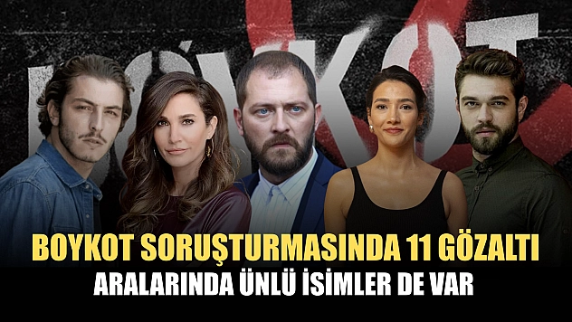 Boykot soruşturmasında 11 gözaltı… Aralarında ünlü isimler de var