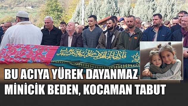 Bu acıya yürek dayanmaz: Minicik beden, kocaman tabut