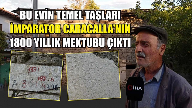 Bu evin temel taşları, İmparator Caracalla'nın 1800 yıllık mektubu çıktı