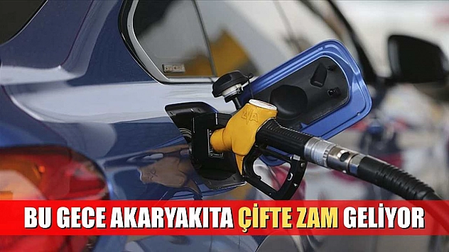 Bu gece akaryakıta çifte zam geliyor