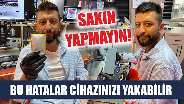 Bu Hatalar Cihazınızı Yakabilir: Sakın Yapmayın!