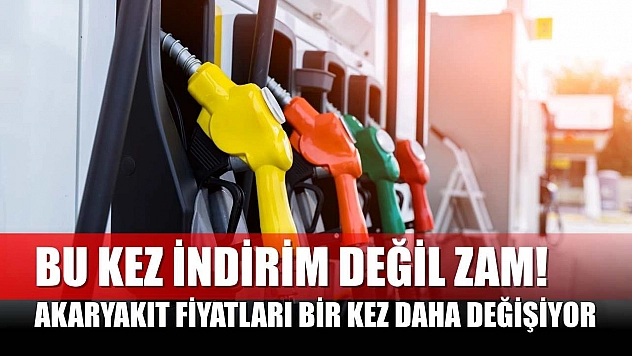 Bu kez indirim değil zam! Akaryakıt fiyatları bir kez daha değişiyor