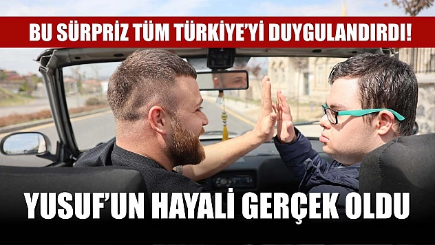Bu sürpriz tüm Türkiye'yi duygulandırdı! Yusuf'un hayali gerçek oldu