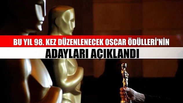 Bu yıl 98. kez düzenlenecek Oscar Ödülleri'nin adayları açıklandı