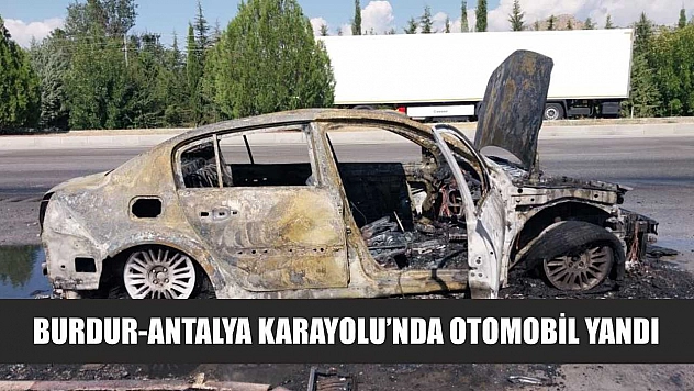 Burdur-Antalya Karayolu'nda otomobil yandı