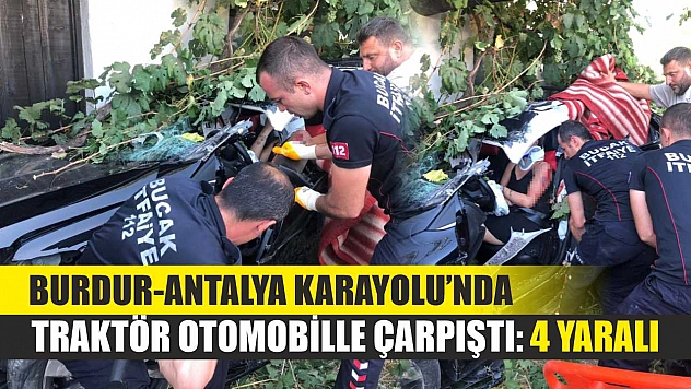 Burdur-Antalya Karayolu'nda traktör otomobille çarpıştı: 4 yaralı