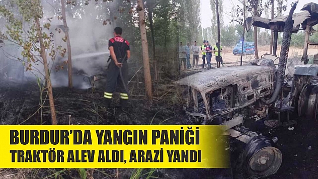 Burdur'da Yangın Paniği: Traktör Alev Aldı, Arazi Yandı