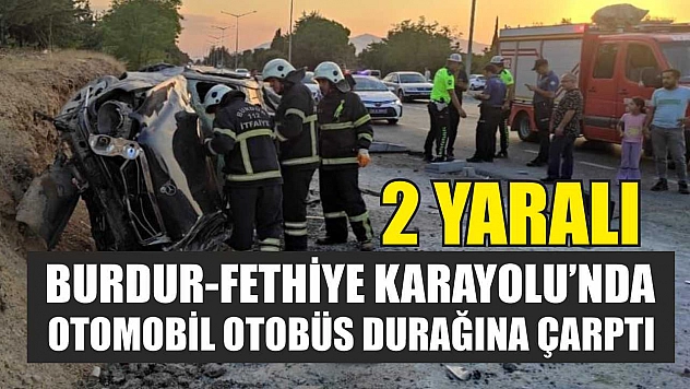 Burdur-Fethiye Karayolu'nda Otomobil Otobüs Durağına Çarptı: 2 Yaralı
