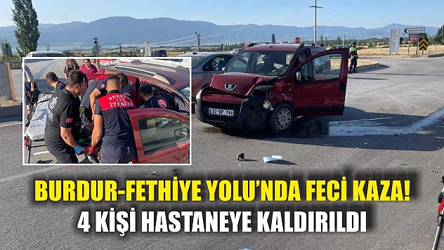 Burdur-Fethiye Yolu'nda feci kaza! 4 kişi hastaneye kaldırıldı