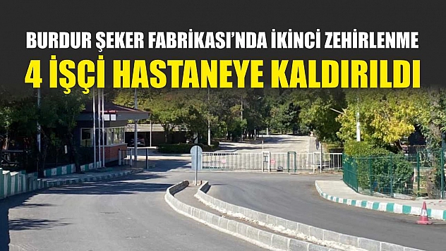 Burdur Şeker Fabrikası'nda İkinci Zehirlenme: 4 İşçi Hastaneye Kaldırıldı