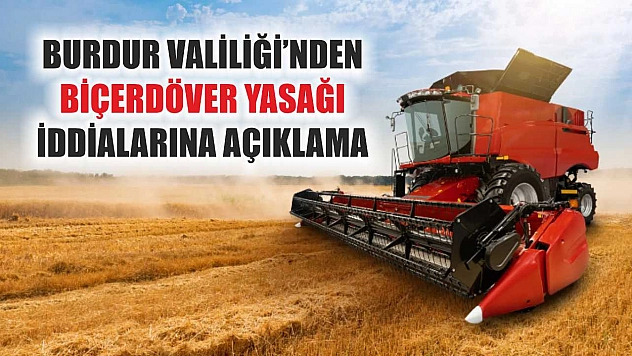 Burdur Valiliği'nden biçerdöver yasağı iddialarına açıklama