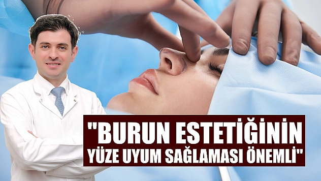 'Burun estetiğinin yüze uyum sağlaması önemli'
