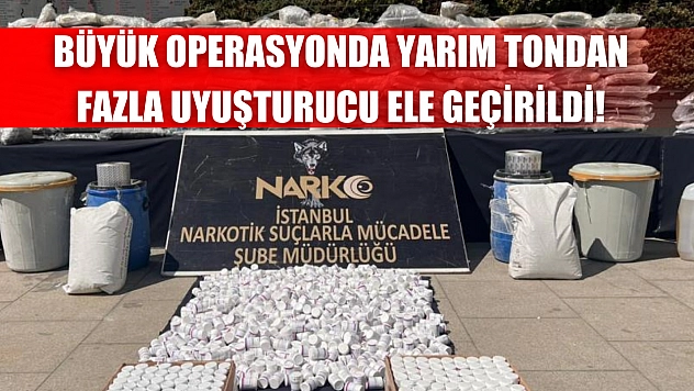 Büyük Operasyonda Yarım Tondan Fazla Uyuşturucu Ele Geçirildi!