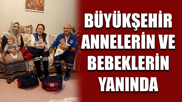 Büyükşehir Annelerin ve Bebeklerin Yanında