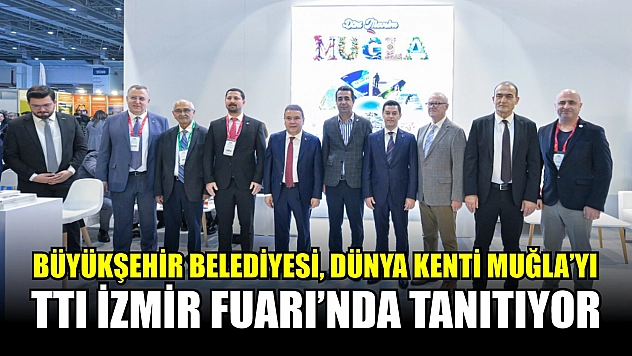 Büyükşehir Belediyesi, Dünya Kenti Muğla'yı TTI İzmir Fuarı'nda Tanıtıyor