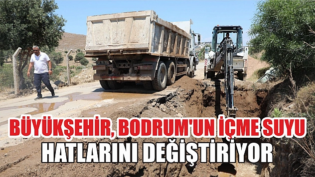 Büyükşehir, Bodrum'un İçme Suyu Hatlarını Değiştiriyor 