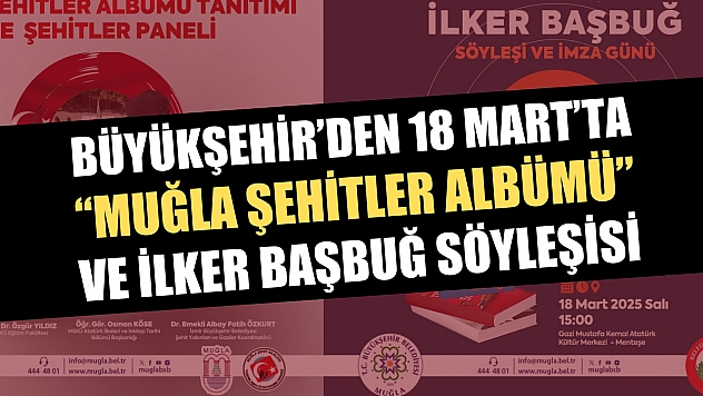 Büyükşehir'den 18 Mart'ta 'Muğla Şehitler Albümü' ve İlker Başbuğ Söyleşisi
