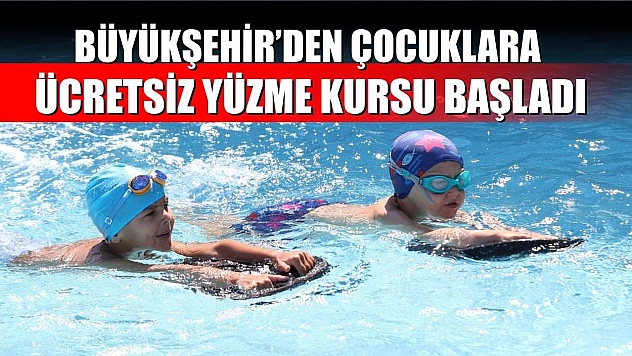 Büyükşehir'den Çocuklara Ücretsiz Yüzme Kursu Başladı