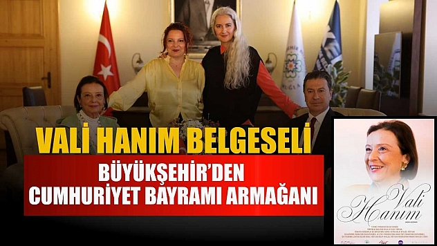Büyükşehir'den Cumhuriyet Bayramı Armağanı: Vali Hanım Belgeseli