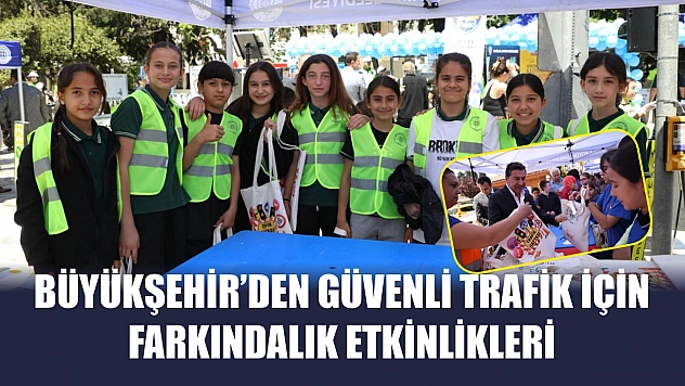Büyükşehir'den Güvenli Trafik İçin Farkındalık Etkinlikleri
