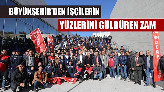 Büyükşehir'den işçilerin yüzlerini güldüren zam