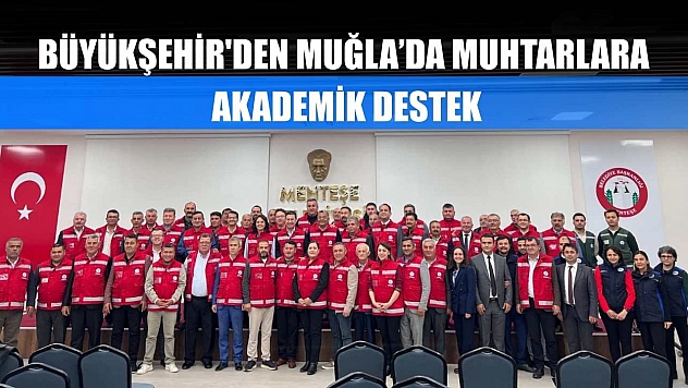 Büyükşehir'den Muğla'da Muhtarlara Akademik Destek