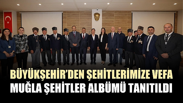 Büyükşehir'den şehitlerimize vefa: Muğla Şehitler Albümü tanıtıldı